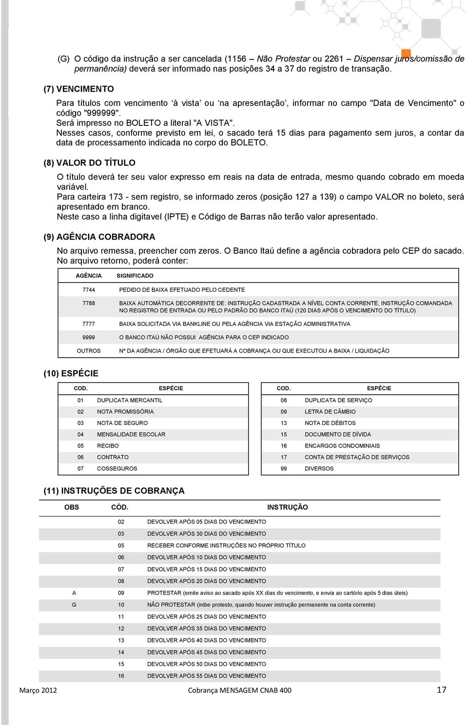 Nesses casos, conforme previsto em lei, o sacado terá 15 dias para pagamento sem juros, a contar da data de processamento indicada no corpo do BOLETO.