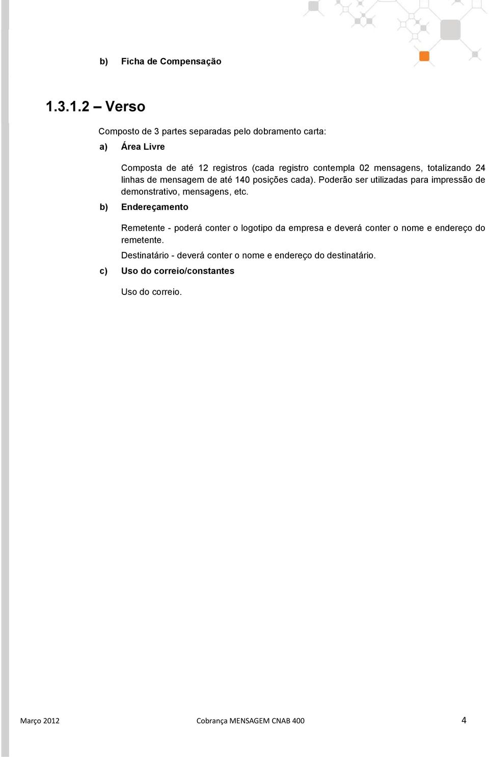 mensagens, totalizando 24 linhas de mensagem de até 140 posições cada).