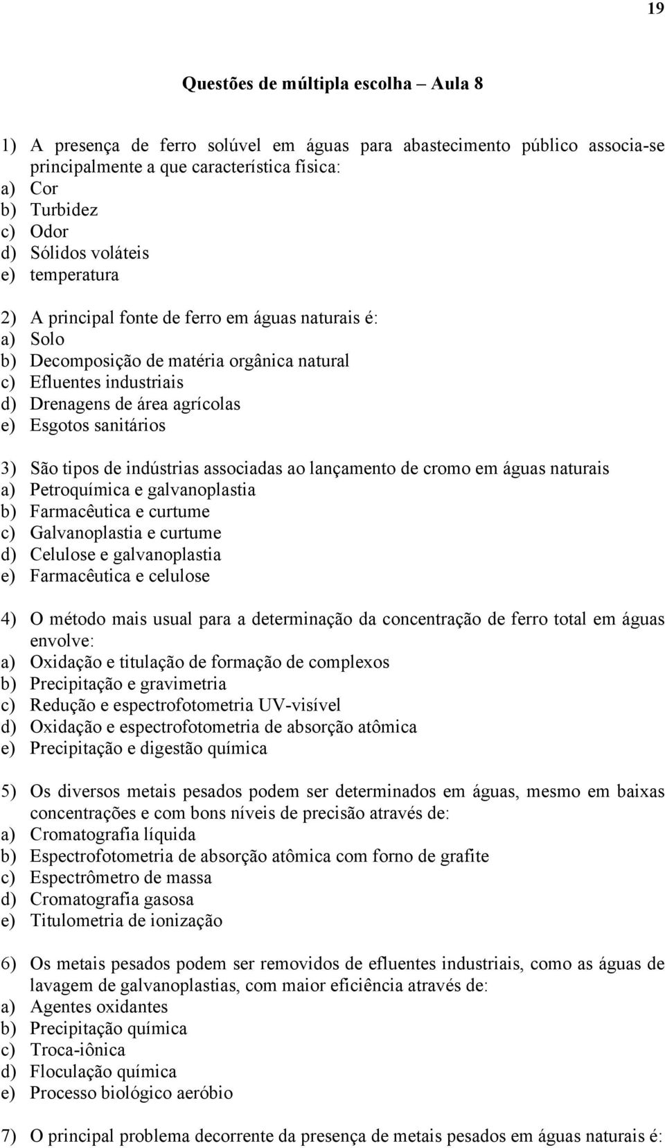 sanitários 3) São tipos de indústrias associadas ao lançamento de cromo em águas naturais a) Petroquímica e galvanoplastia b) Farmacêutica e curtume c) Galvanoplastia e curtume d) Celulose e