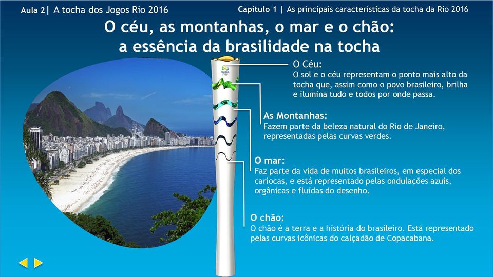 As Montanhas: Fazem parte da beleza natural do Rio de Janeiro, representadas pelas curvas verdes.