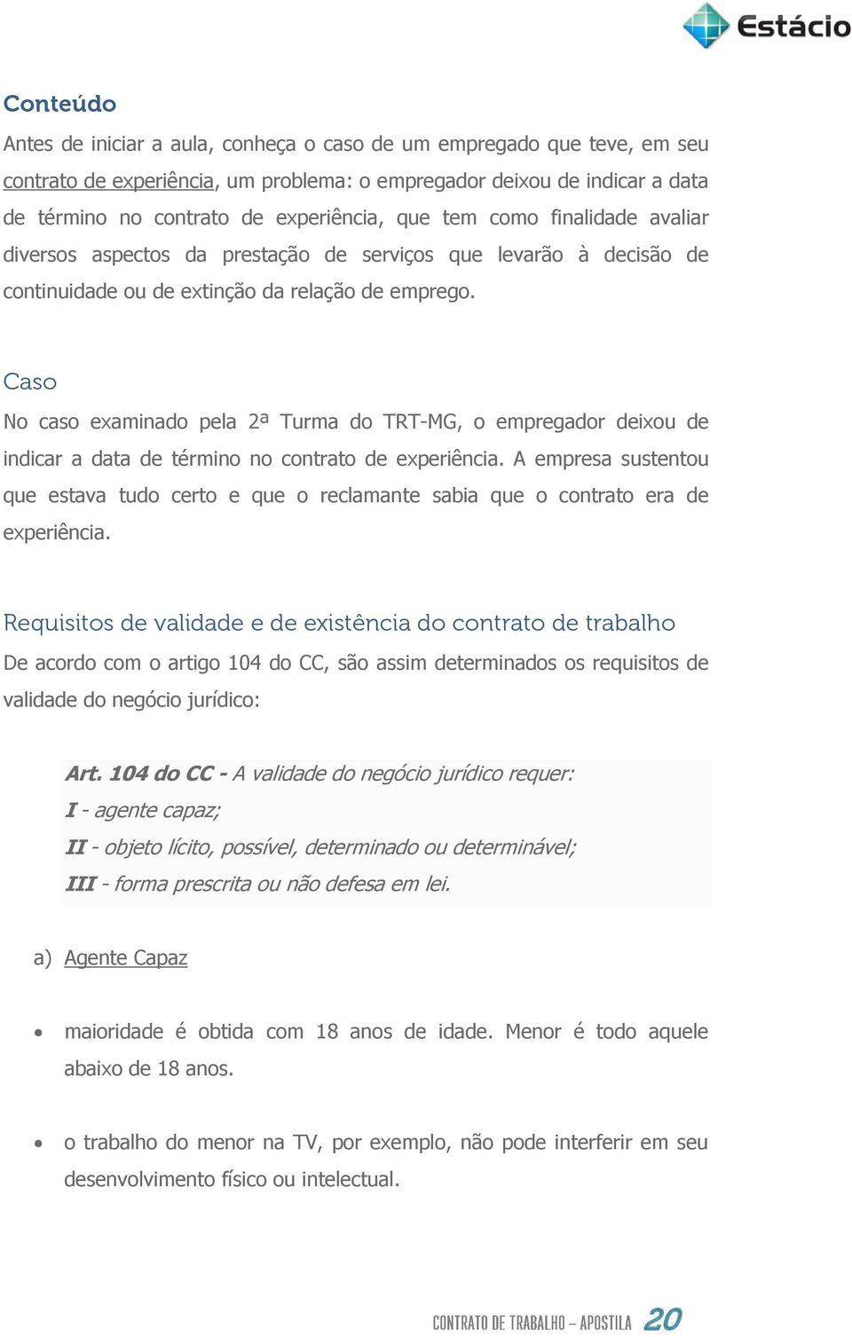 Caso No caso examinado pela 2ª Turma do TRT-MG, o empregador deixou de indicar a data de término no contrato de experiência.