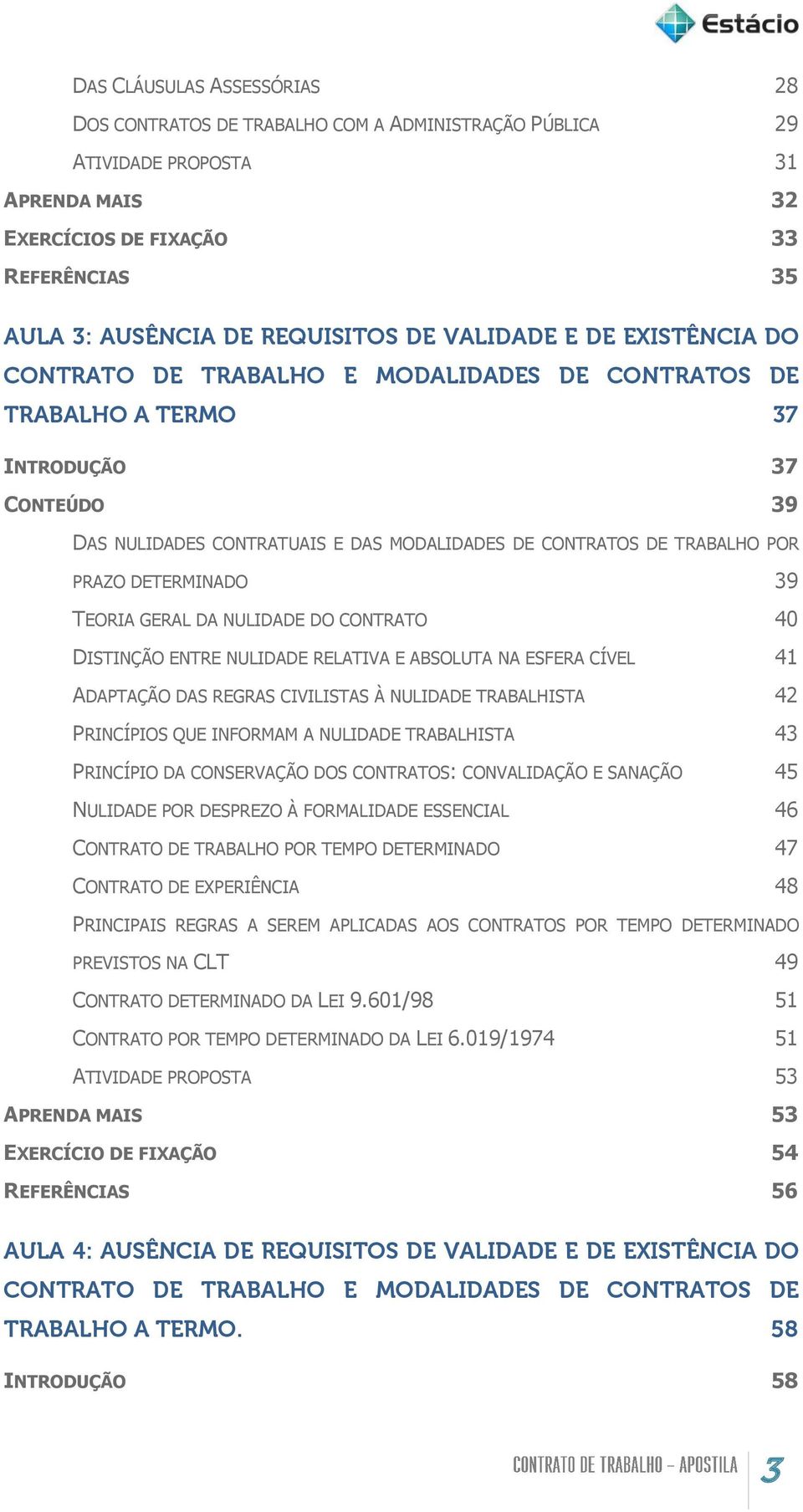 PRAZO DETERMINADO 39 TEORIA GERAL DA NULIDADE DO CONTRATO 40 DISTINÇÃO ENTRE NULIDADE RELATIVA E ABSOLUTA NA ESFERA CÍVEL 41 ADAPTAÇÃO DAS REGRAS CIVILISTAS À NULIDADE TRABALHISTA 42 PRINCÍPIOS QUE