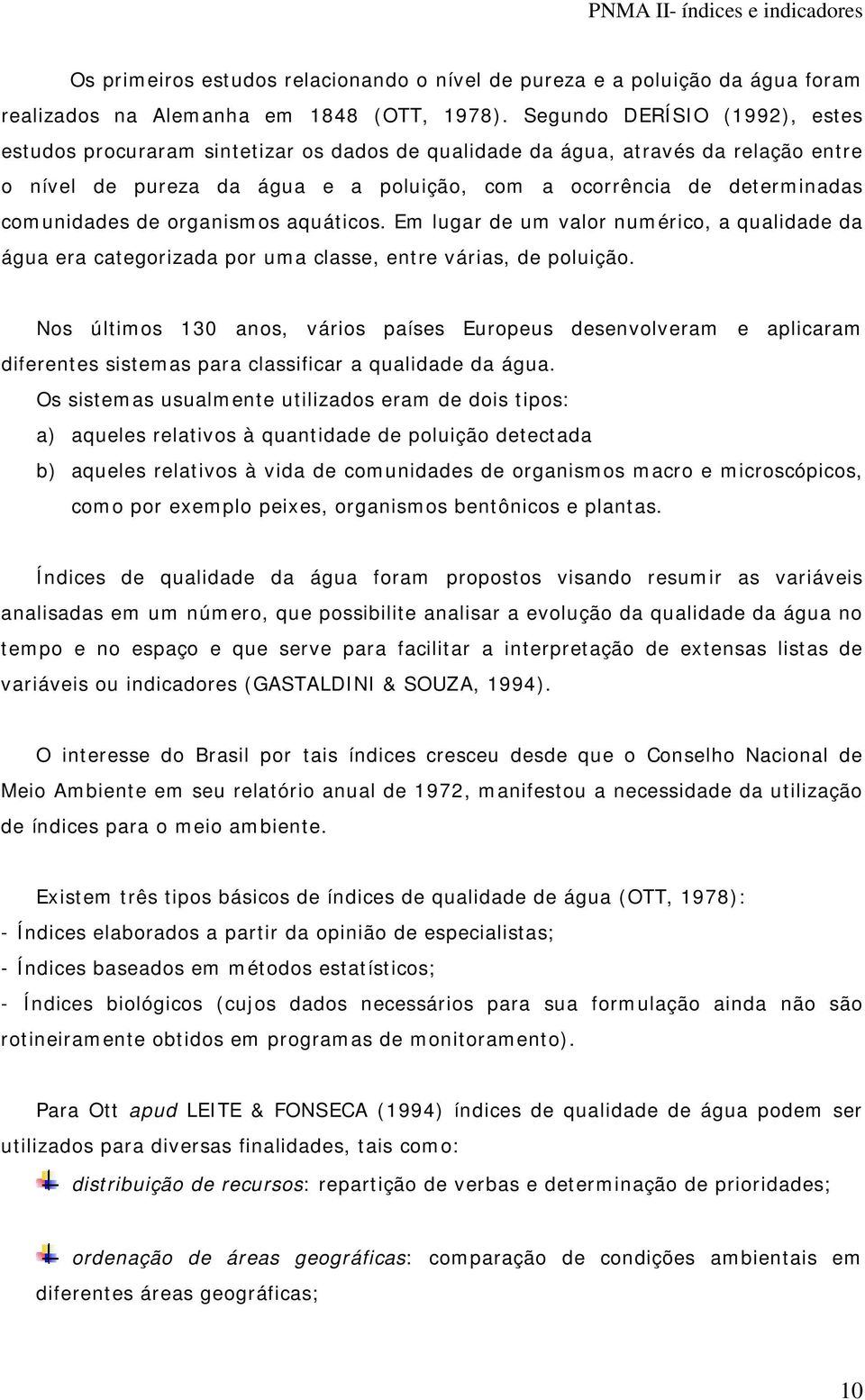 comunidades de organismos aquáticos. Em lugar de um valor numérico, a qualidade da água era categorizada por uma classe, entre várias, de poluição.