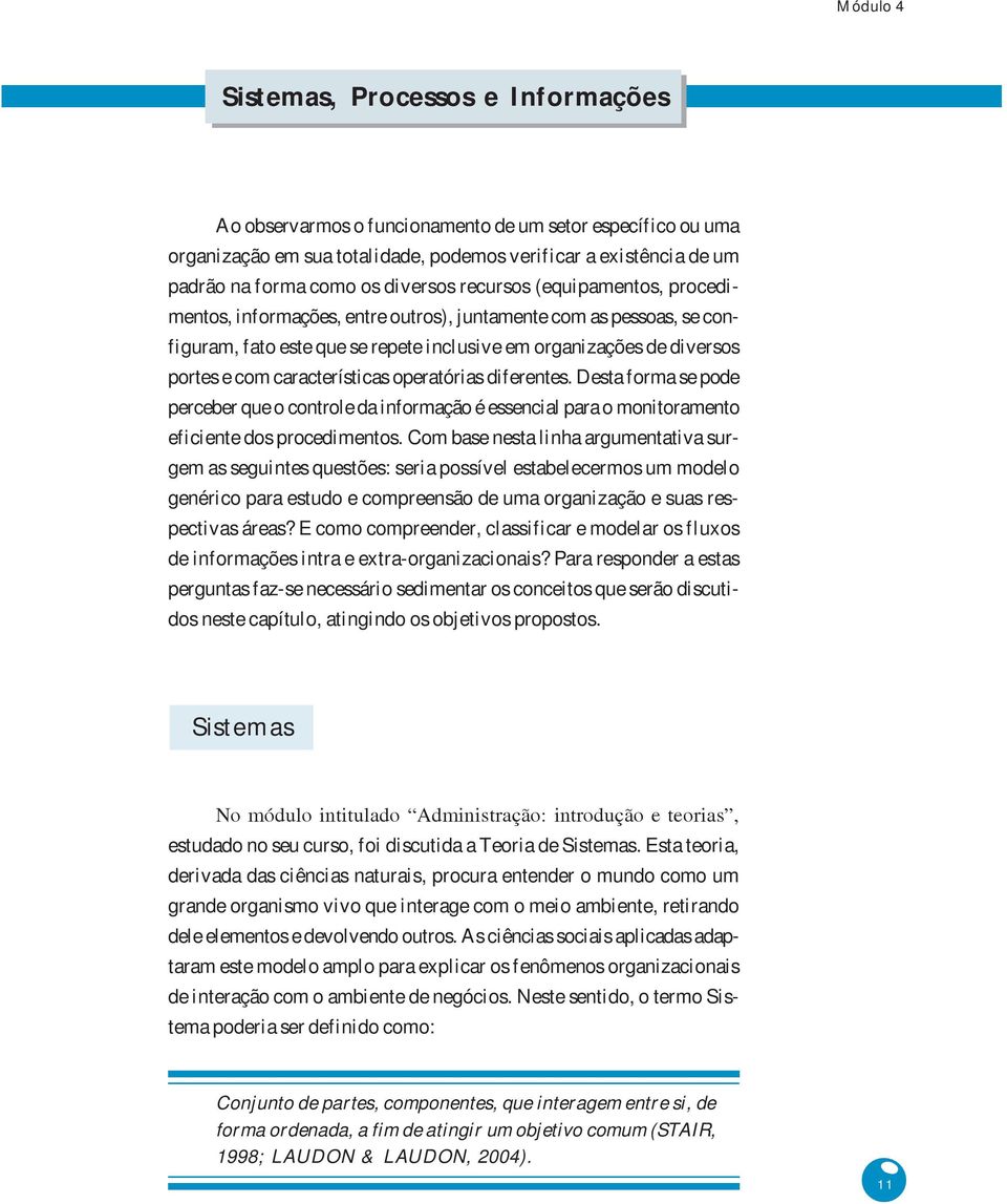 operatórias diferentes. Desta forma se pode perceber que o controle da informação é essencial para o monitoramento eficiente dos procedimentos.