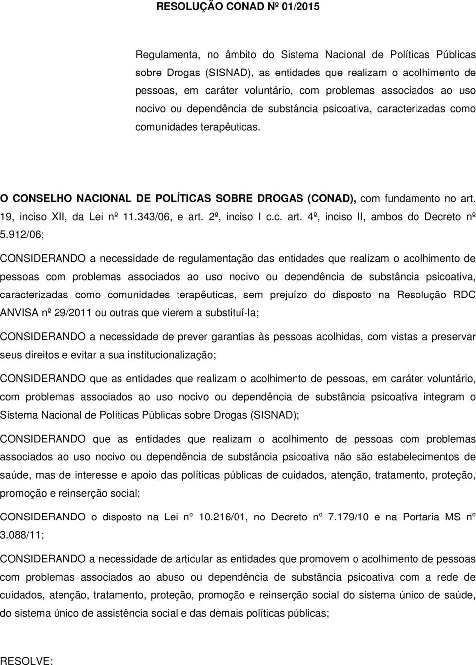 343/06, e rt. 2º, inciso I c.c. rt. 4º, inciso II, mbos do Decreto nº 5.