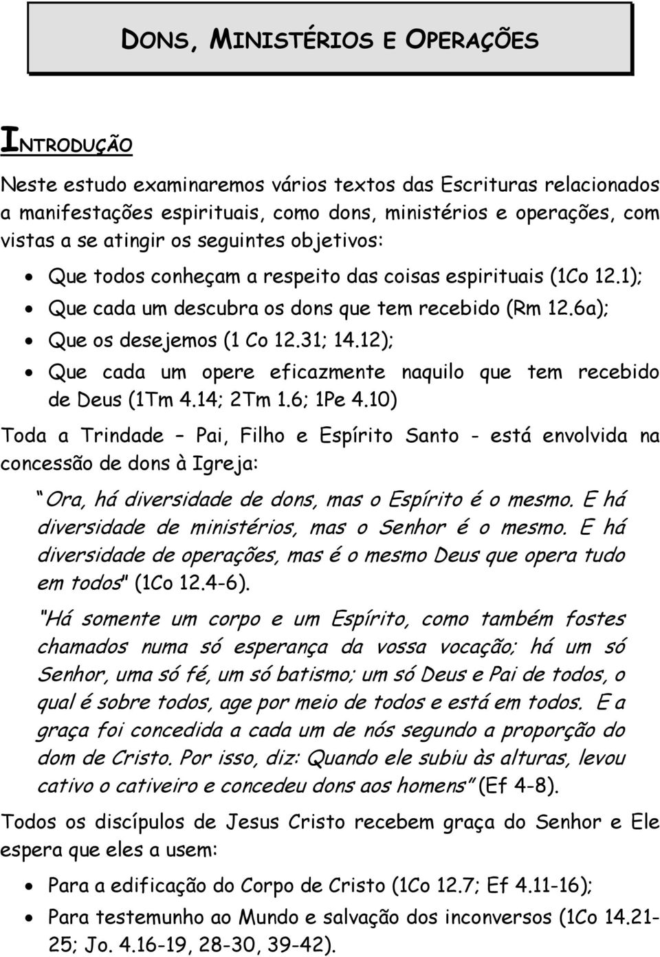 12); Que cada um opere eficazmente naquilo que tem recebido de Deus (1Tm 4.14; 2Tm 1.6; 1Pe 4.