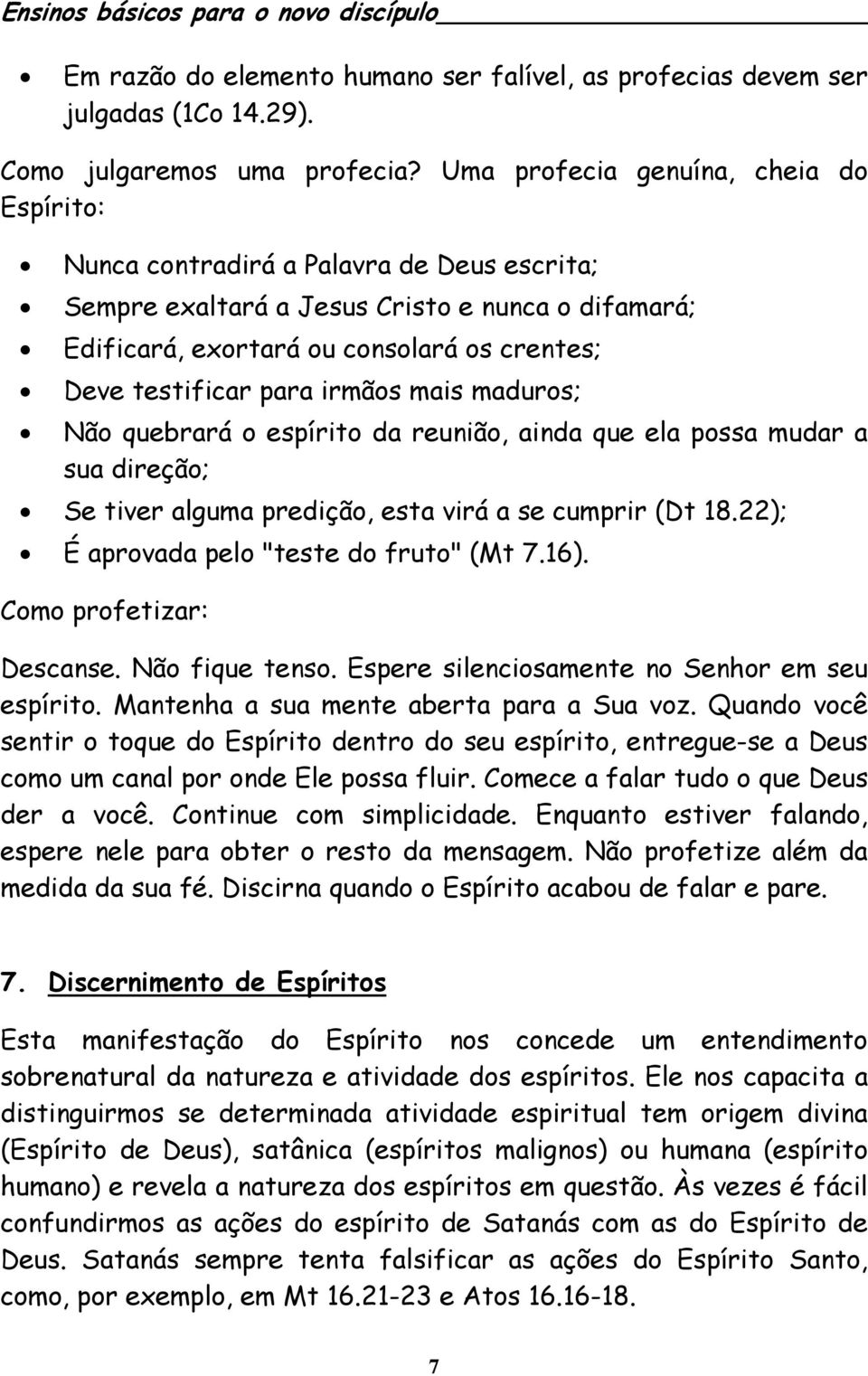 para irmãos mais maduros; Não quebrará o espírito da reunião, ainda que ela possa mudar a sua direção; Se tiver alguma predição, esta virá a se cumprir (Dt 18.