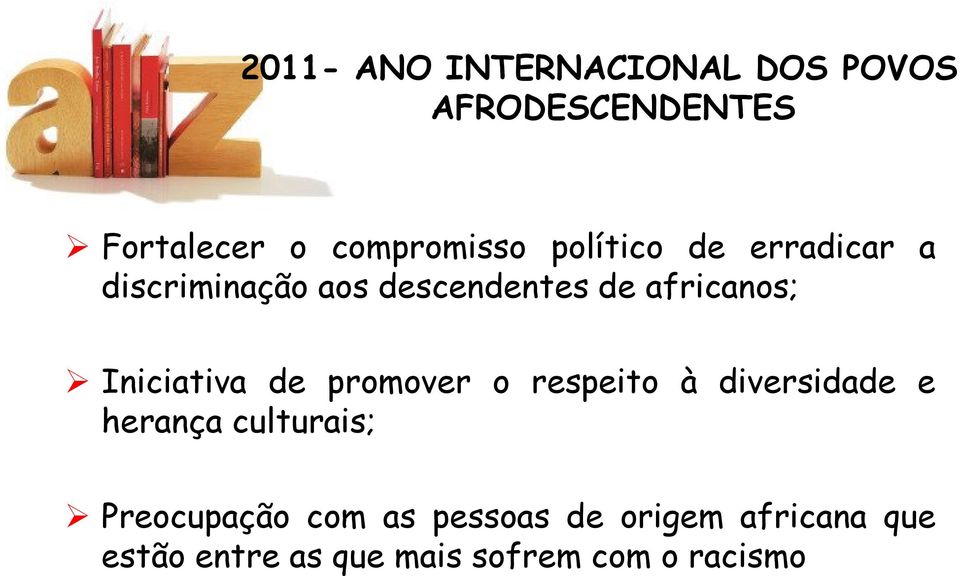 Iniciativa de promover o respeito à diversidade e herança culturais;