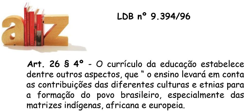 aspectos, que o ensino levará em conta as contribuições das