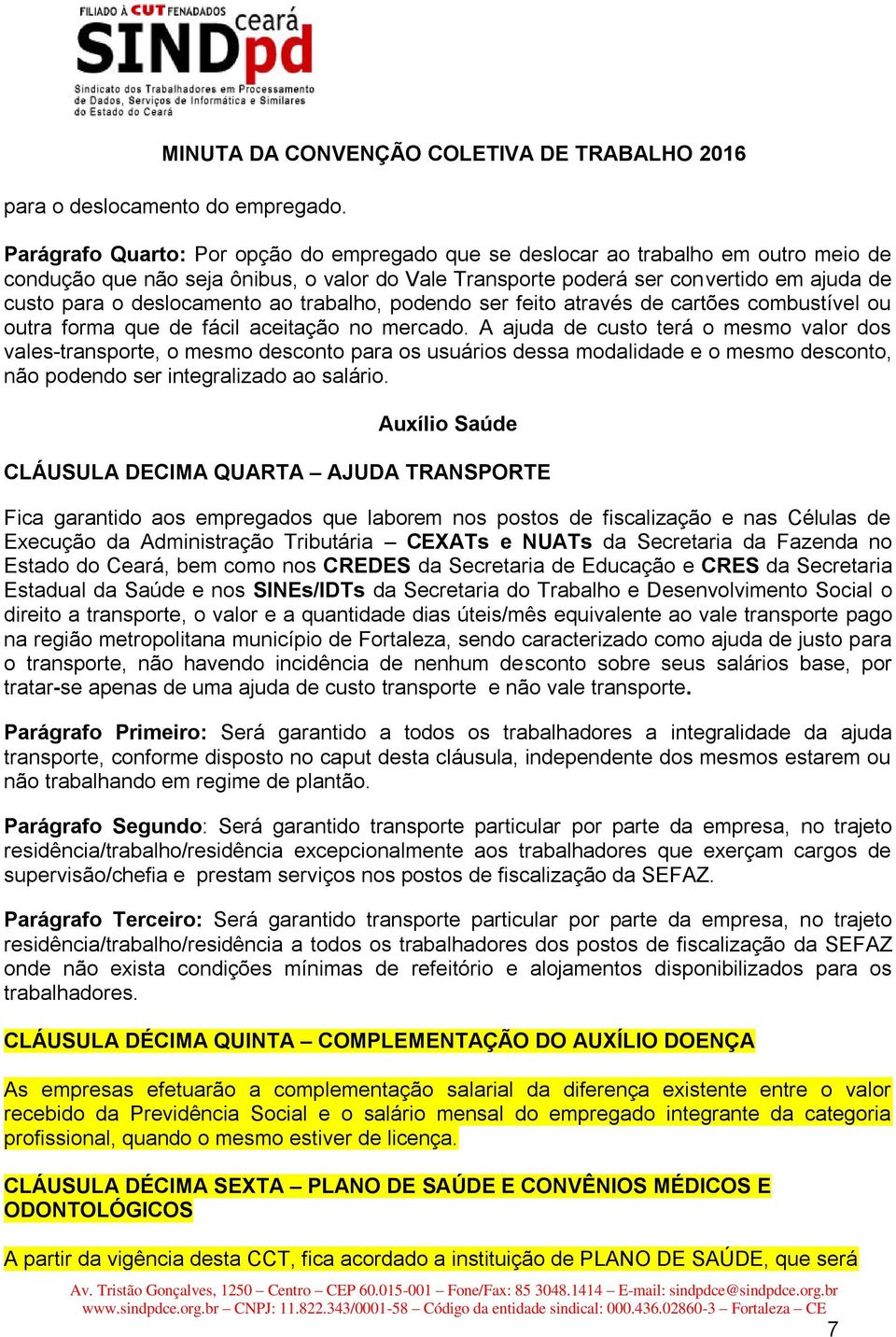 deslocamento ao trabalho, podendo ser feito através de cartões combustível ou outra forma que de fácil aceitação no mercado.