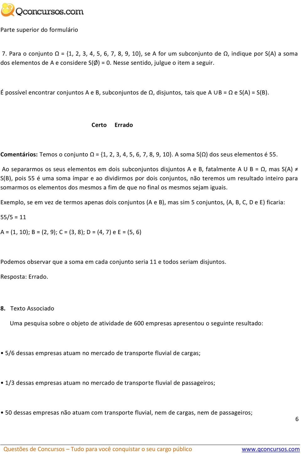 Comentários: Temos o conjunto Ω = {1, 2, 3, 4, 5, 6, 7, 8, 9, 10}. A soma S(Ω) dos seus elementos é 55.