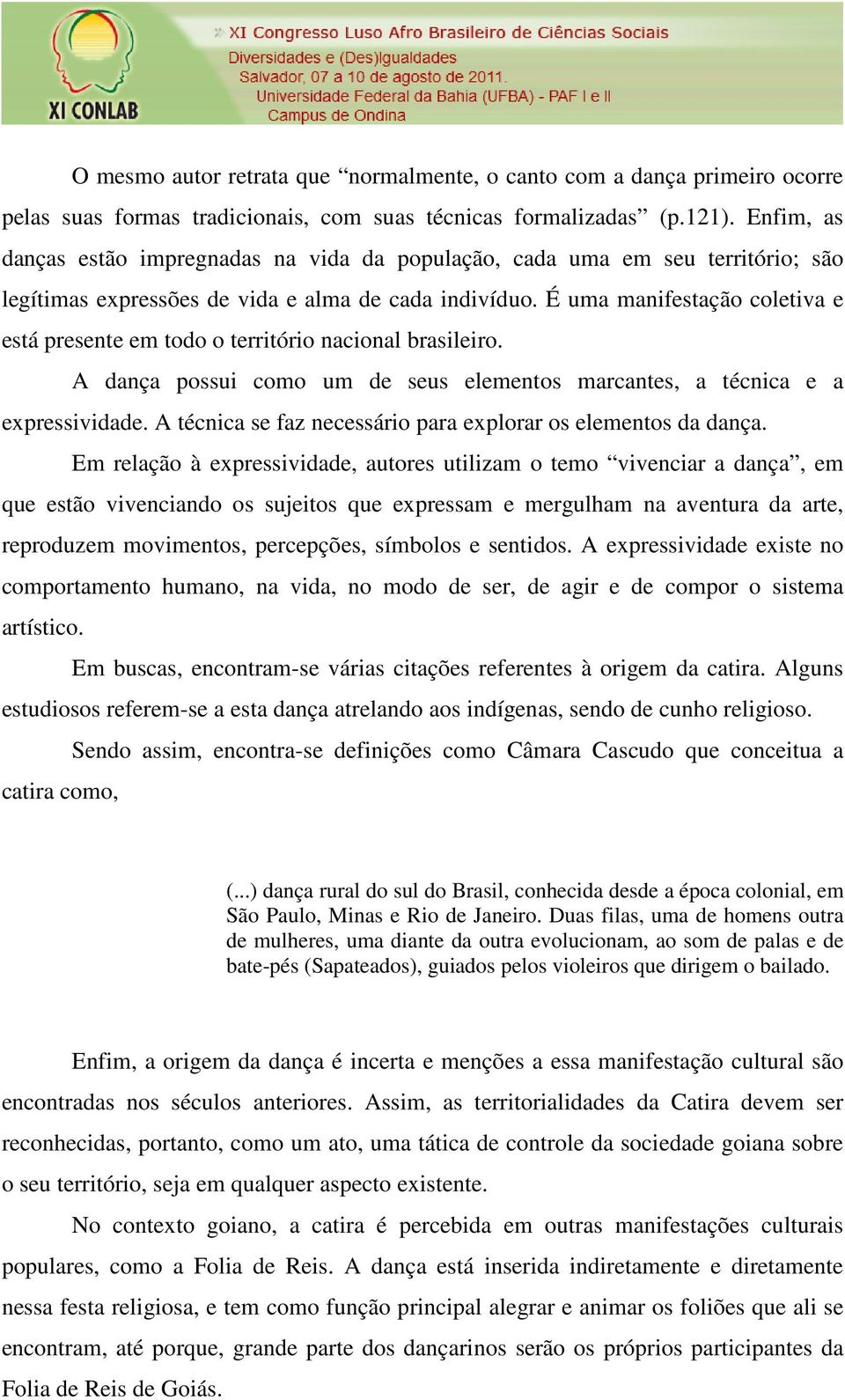 É uma manifestação coletiva e está presente em todo o território nacional brasileiro. A dança possui como um de seus elementos marcantes, a técnica e a expressividade.