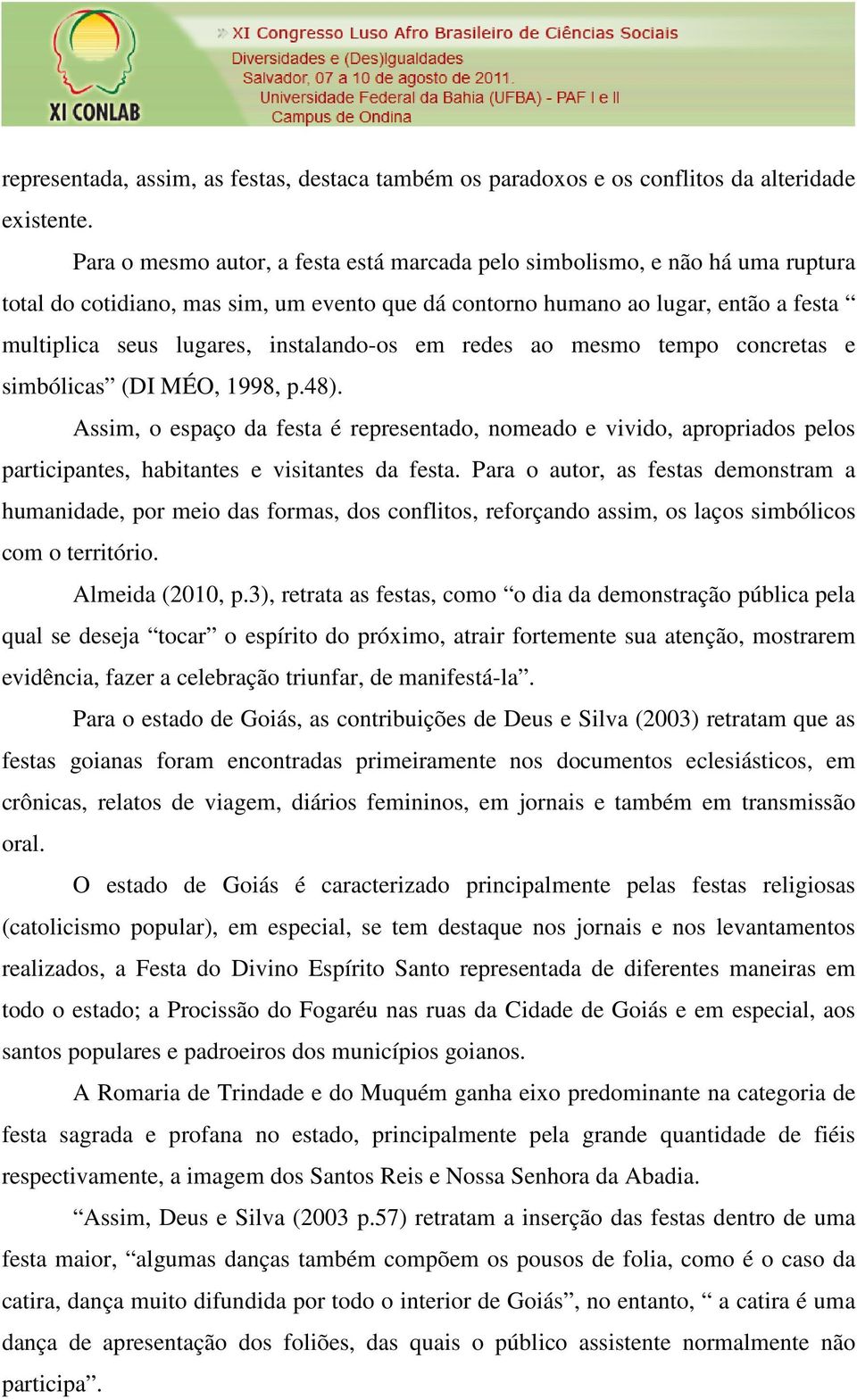 instalando-os em redes ao mesmo tempo concretas e simbólicas (DI MÉO, 1998, p.48).