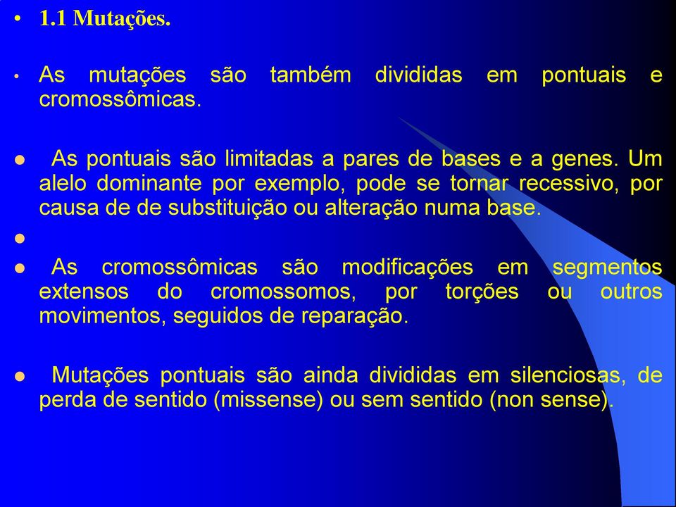 Um alelo dominante por exemplo, pode se tornar recessivo, por causa de de substituição ou alteração numa base.