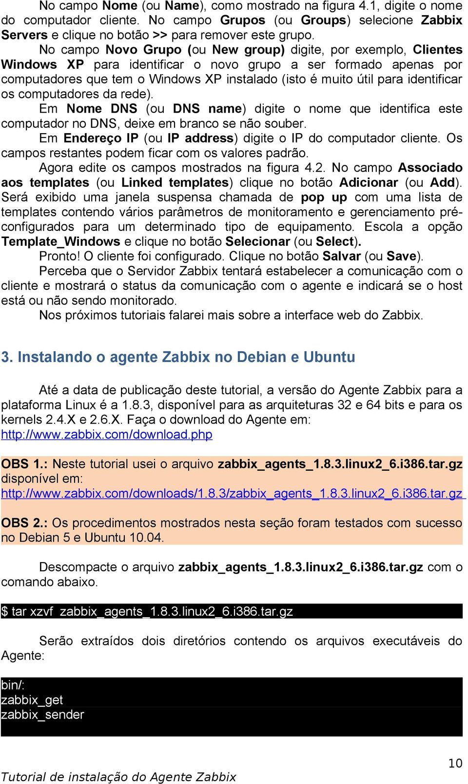 identificar os computadores da rede). Em Nome DNS (ou DNS name) digite o nome que identifica este computador no DNS, deixe em branco se não souber.