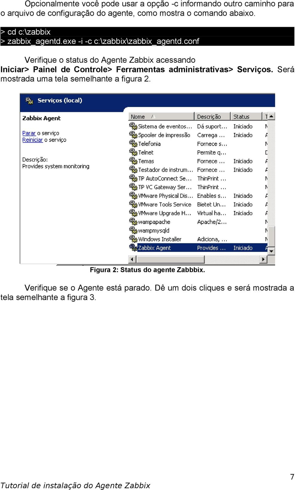 conf Verifique o status do Agente Zabbix acessando Iniciar> Painel de Controle> Ferramentas administrativas> Serviços.