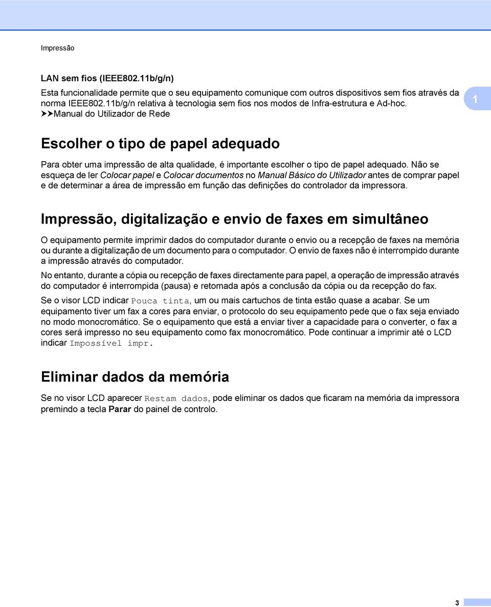 uumanual do Utilizador de Rede 1 Escolher o tipo de papel adequado Para obter uma impressão de alta qualidade, é importante escolher o tipo de papel adequado.