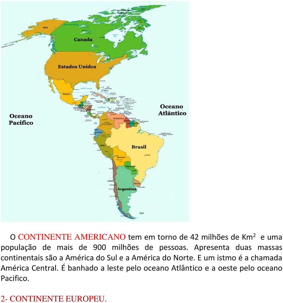 Apresenta duas massas continentais são a América do Sul e a América do Norte.