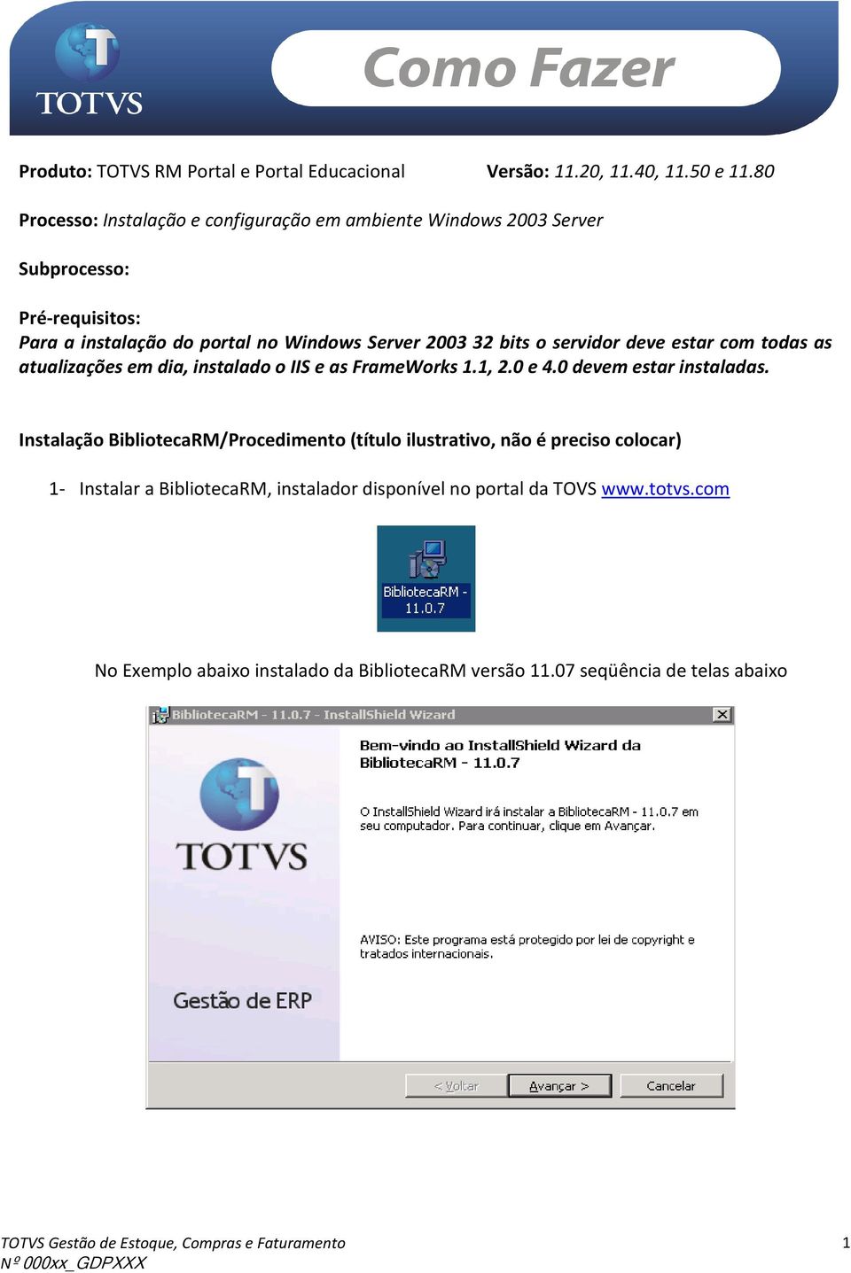 32 bits o servidor deve estar com todas as atualizações em dia, instalado o IIS e as FrameWorks 1.1, 2.0 e 4.0 devem estar instaladas.