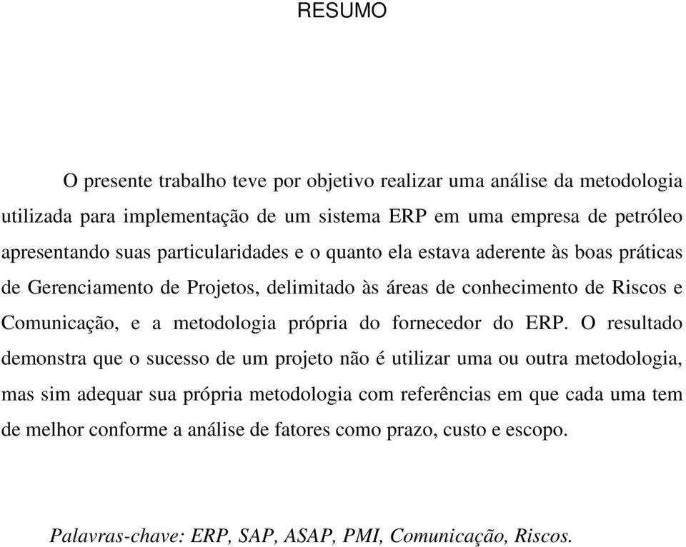 Comunicação, e a metodologia própria do fornecedor do ERP.