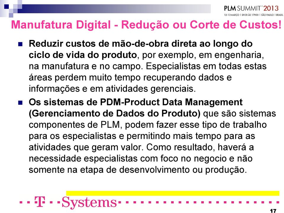 Especialistas em todas estas áreas perdem muito tempo recuperando dados e informações e em atividades gerenciais.