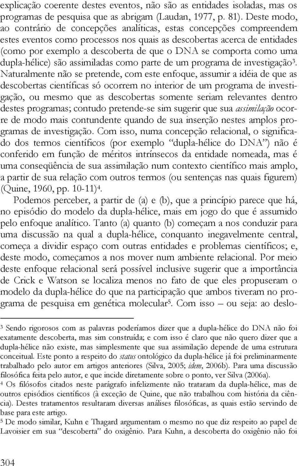 se comporta como uma dupla-hélice) são assimiladas como parte de um programa de investigação 3.