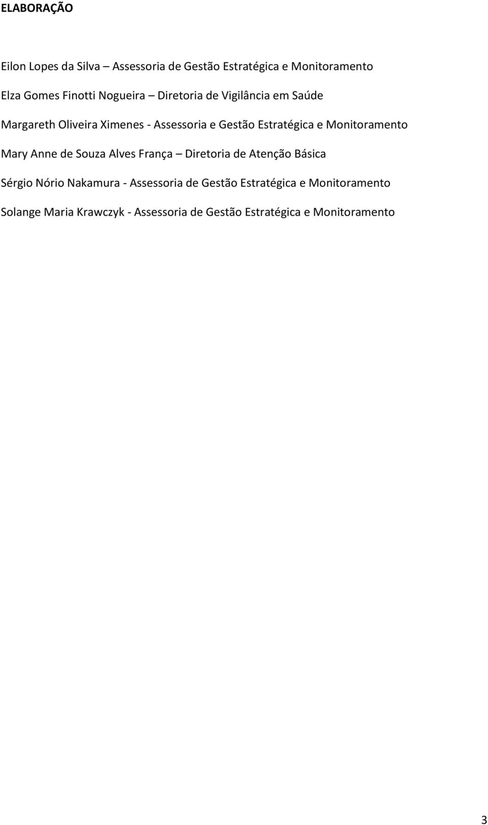 e Monitoramento Mary Anne de Souza Alves França Diretoria de Sérgio Nório Nakamura - Assessoria de