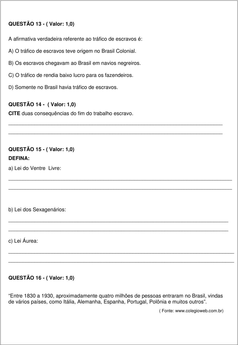 QUESTÃO 14 - ( Valor: 1,0) CITE duas consequências do fim do trabalho escravo.