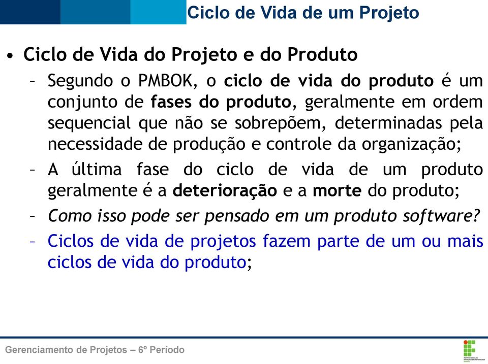 da organização; A última fase do ciclo de vida de um produto geralmente é a deterioração e a morte do produto; Como