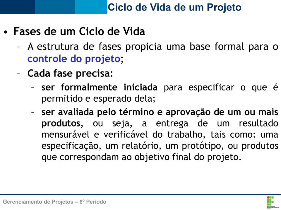 e aprovação de um ou mais produtos, ou seja, a entrega de um resultado mensurável e verificável do trabalho,