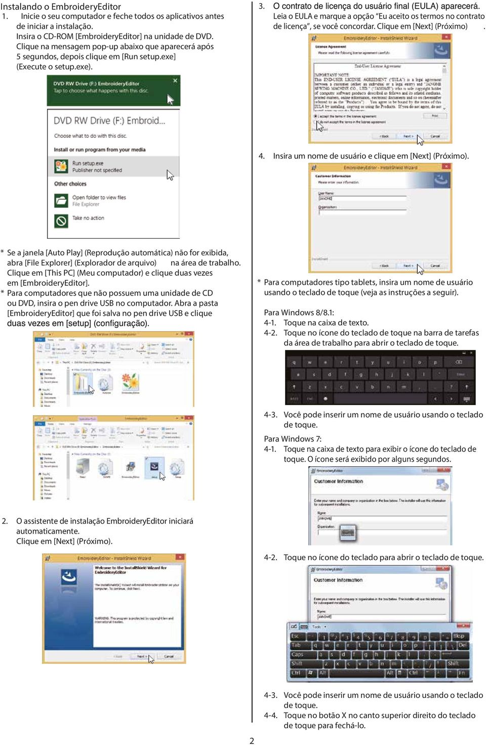 Leia o EULA e marque a opção Eu aceito os termos no contrato de licença, se você concordar. Clique em [Next] (Próximo). 4. Insira um nome de usuário e clique em [Next] (Próximo).