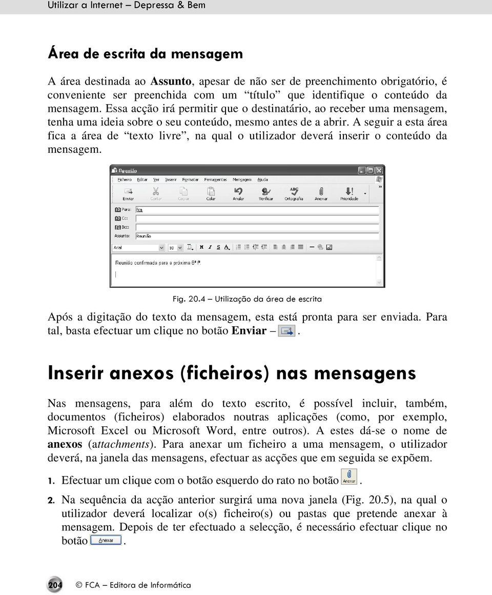 A seguir a esta área fica a área de texto livre, na qual o utilizador deverá inserir o conteúdo da mensagem. Fig. 20.