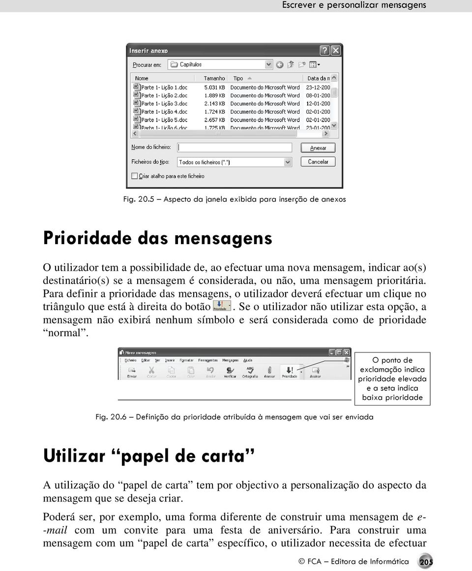 considerada, ou não, uma mensagem prioritária. Para definir a prioridade das mensagens, o utilizador deverá efectuar um clique no triângulo que está à direita do botão.