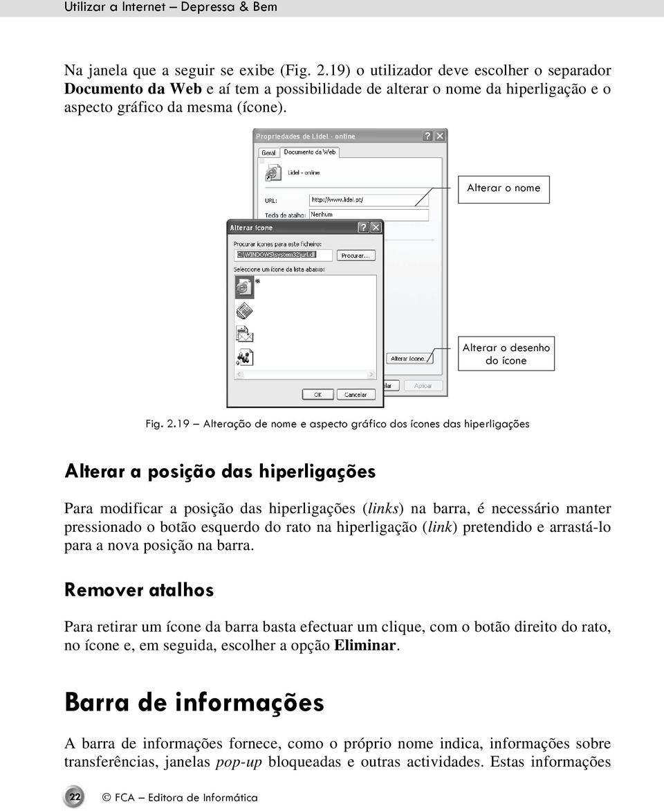 19 Alteração de nome e aspecto gráfico dos ícones das hiperligações Alterar a posição das hiperligações Para modificar a posição das hiperligações (links) na barra, é necessário manter pressionado o