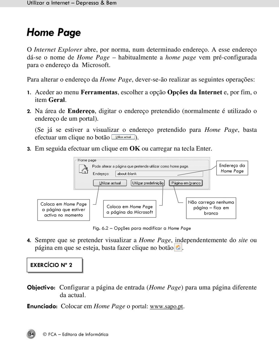 Na área de Endereço, digitar o endereço pretendido (normalmente é utilizado o endereço de um portal).