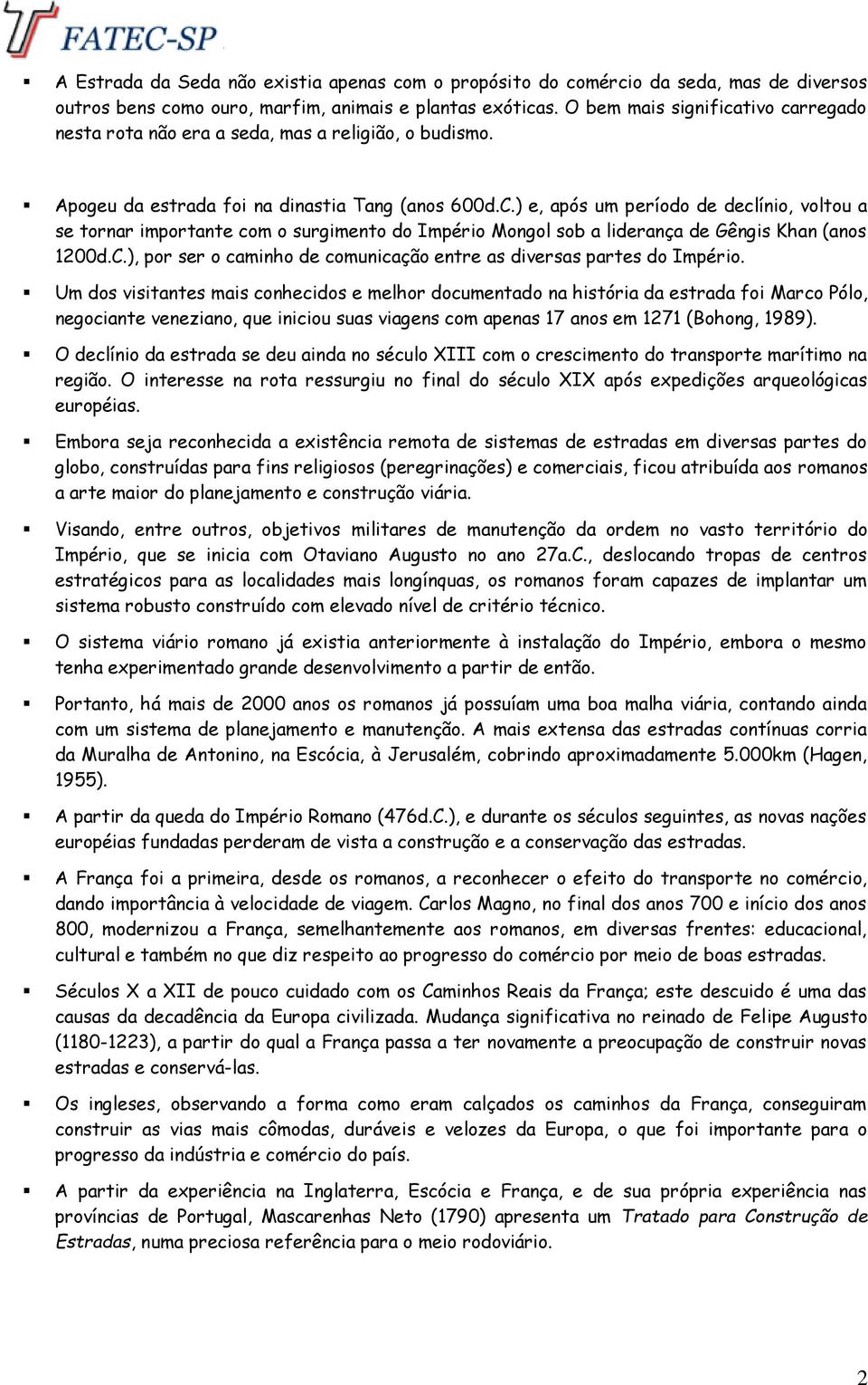 ) e, após um período de declínio, voltou a se tornar importante com o surgimento do Império Mongol sob a liderança de Gêngis Khan (anos 1200d.C.