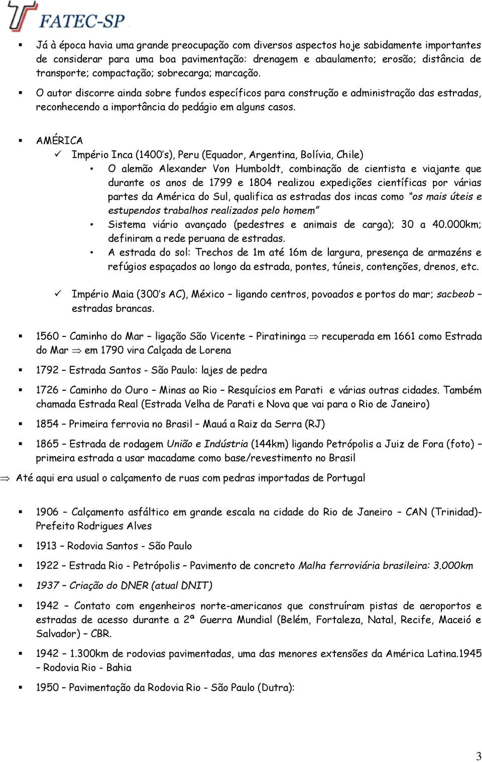 AMÉRICA Império Inca (1400 s), Peru (Equador, Argentina, Bolívia, Chile) O alemão Alexander Von Humboldt, combinação de cientista e viajante que durante os anos de 1799 e 1804 realizou expedições