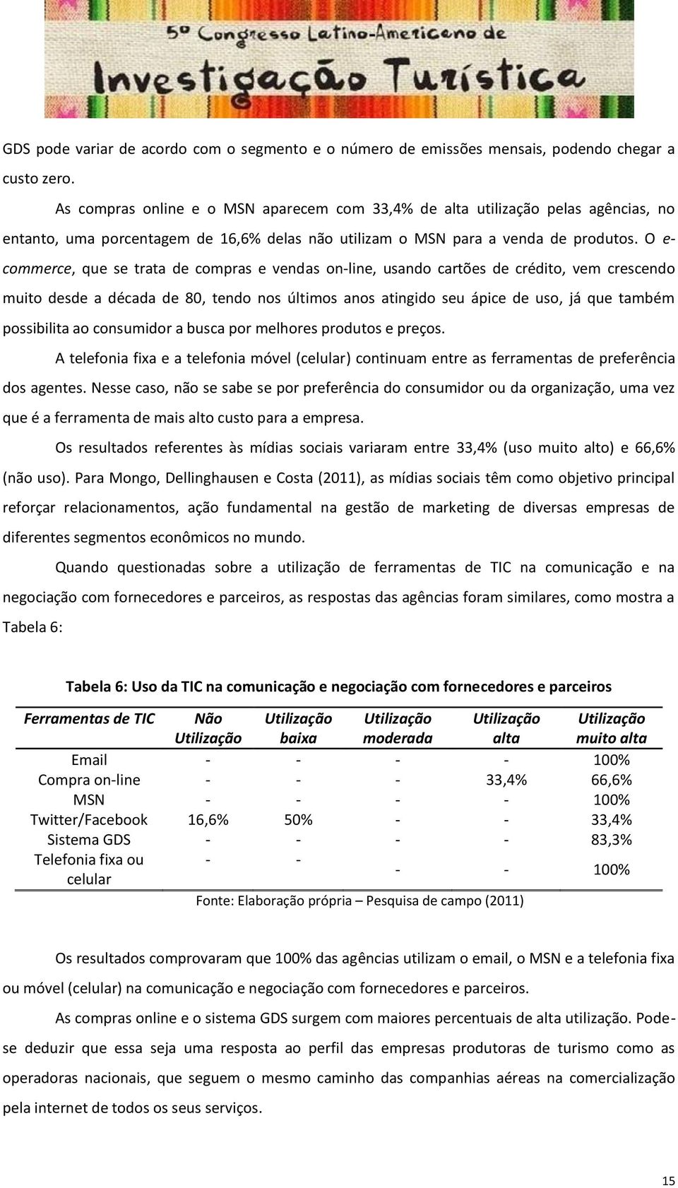 O e- commerce, que se trata de compras e vendas on-line, usando cartões de crédito, vem crescendo muito desde a década de 80, tendo nos últimos anos atingido seu ápice de uso, já que também