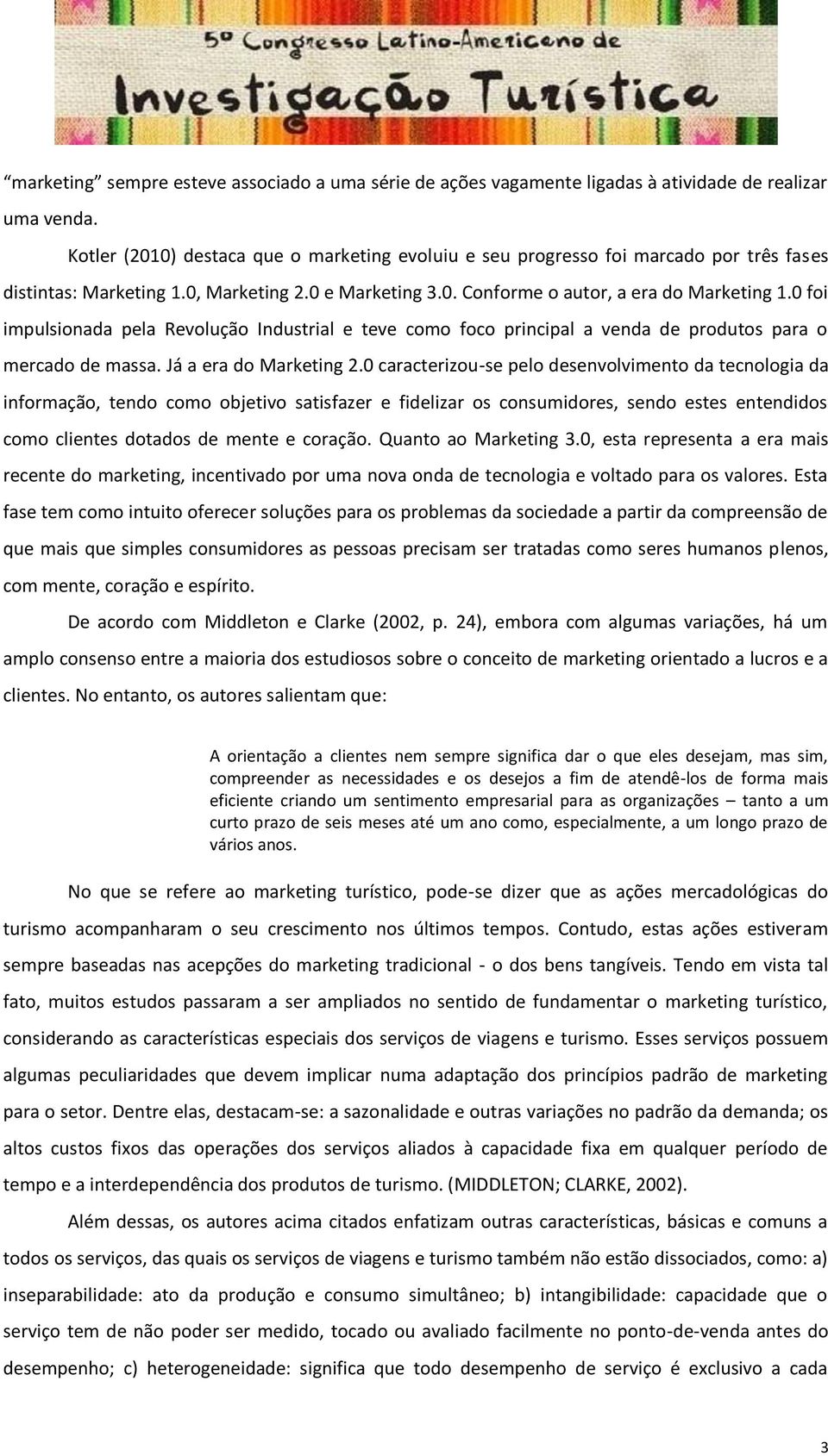 0 foi impulsionada pela Revolução Industrial e teve como foco principal a venda de produtos para o mercado de massa. Já a era do Marketing 2.