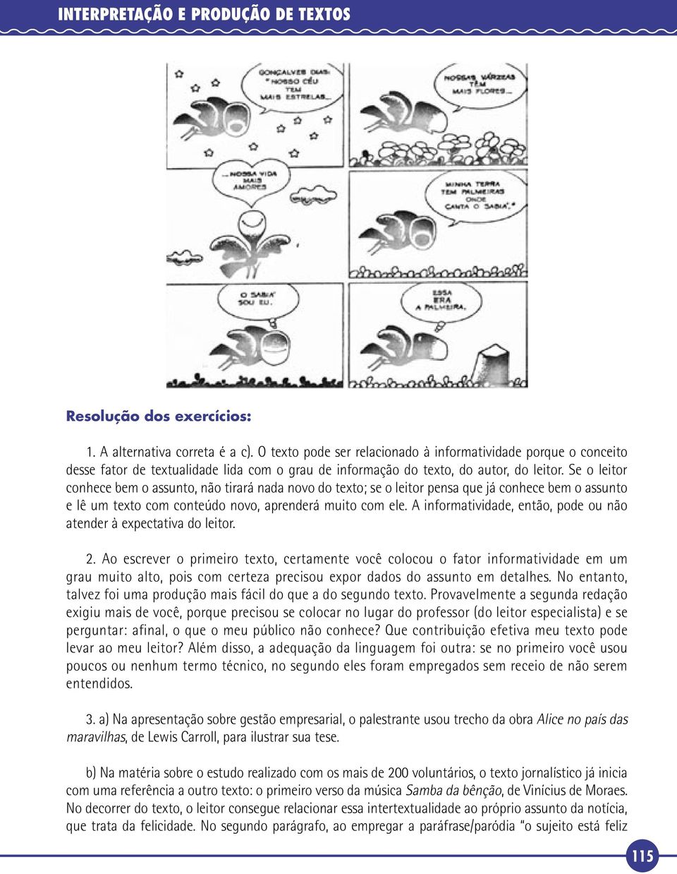 Se o leitor conhece bem o assunto, não tirará nada novo do texto; se o leitor pensa que já conhece bem o assunto e lê um texto com conteúdo novo, aprenderá muito com ele.