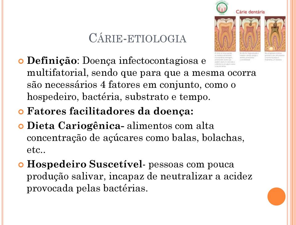 Fatores facilitadores da doença: Dieta Cariogênica- alimentos com alta concentração de açúcares como balas,