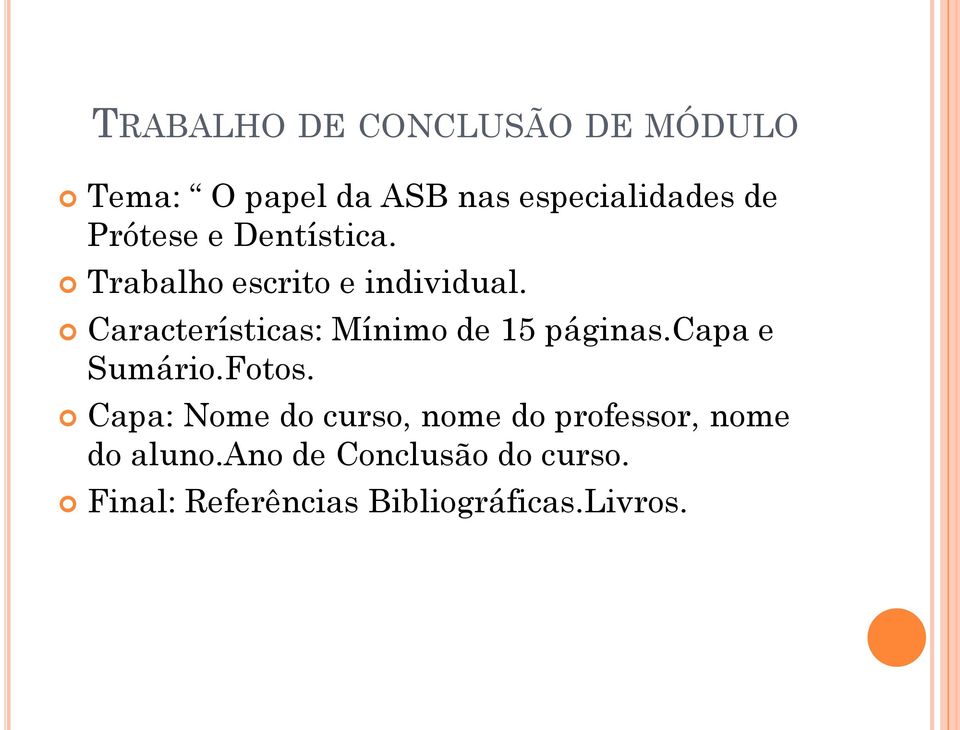 Características: Mínimo de 15 páginas.capa e Sumário.Fotos.