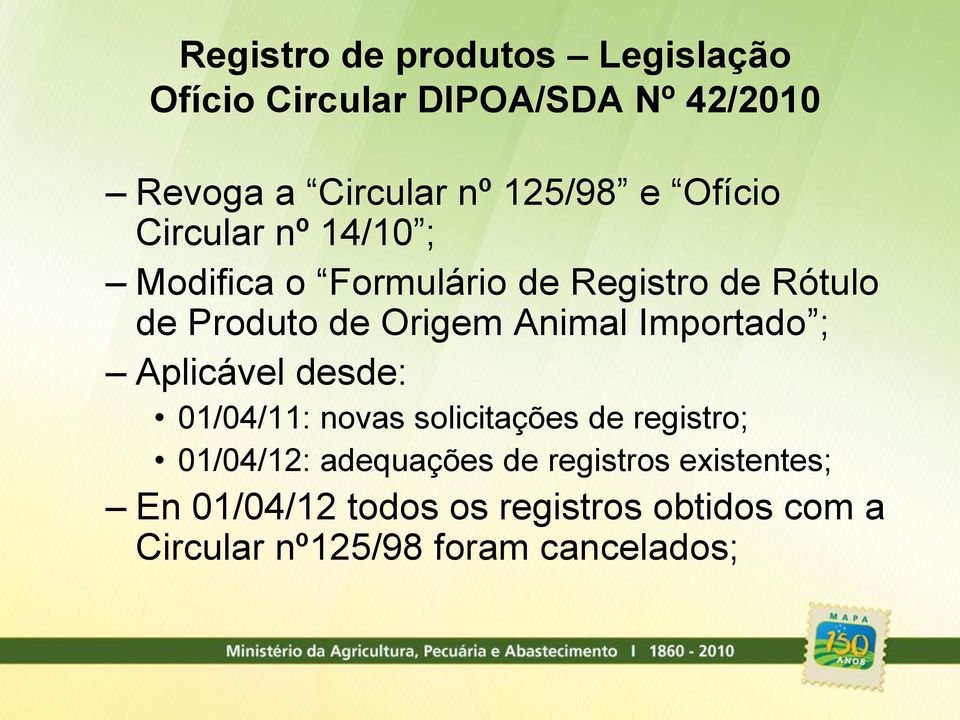 Importado ; Aplicável desde: 01/04/11: novas solicitações de registro; 01/04/12: adequações de