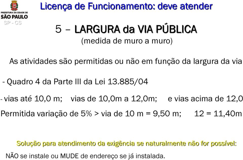 885/04 - vias até 10,0 m; vias de 10,0m a 12,0m; e vias acima de 12,0 Permitida variação de 5% > via de 10 m =