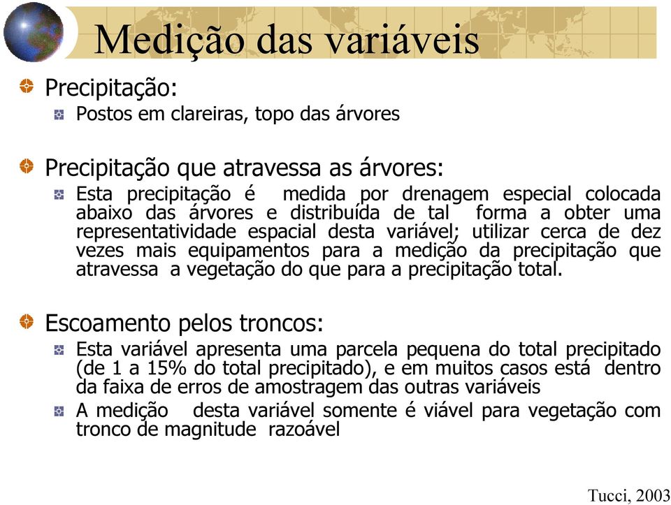 precipitação que atravessa a vegetação do que para a precipitação total.