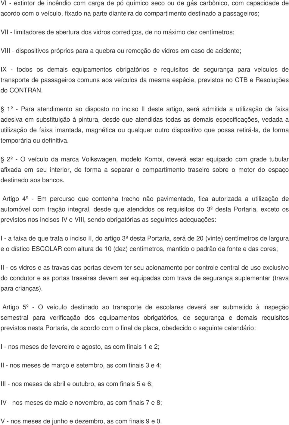 obrigatórios e requisitos de segurança para veículos de transporte de passageiros comuns aos veículos da mesma espécie, previstos no CTB e Resoluções do CONTRAN.