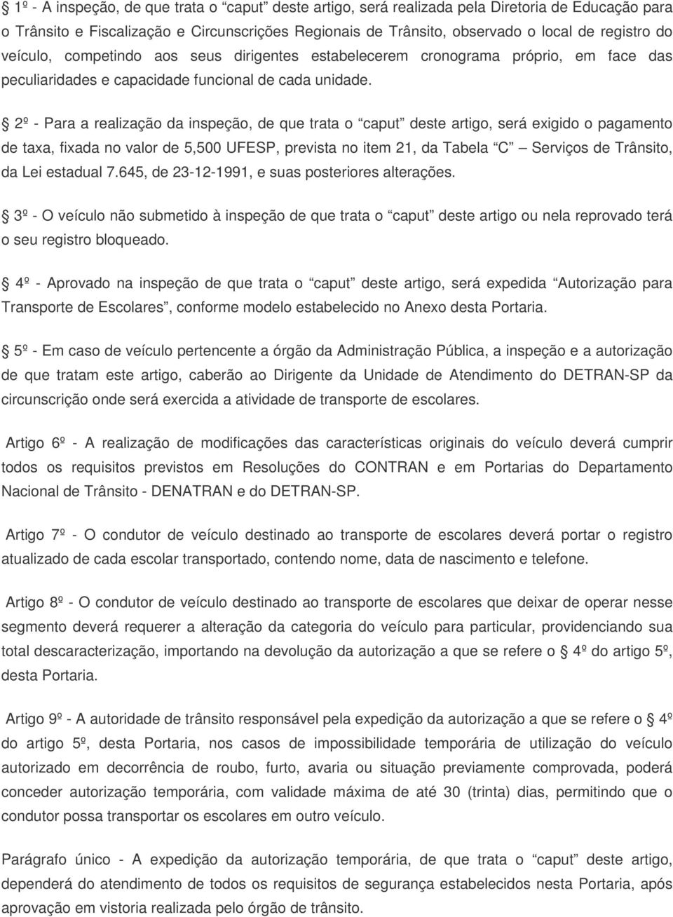 2º - Para a realização da inspeção, de que trata o caput deste artigo, será exigido o pagamento de taxa, fixada no valor de 5,500 UFESP, prevista no item 21, da Tabela C Serviços de Trânsito, da Lei