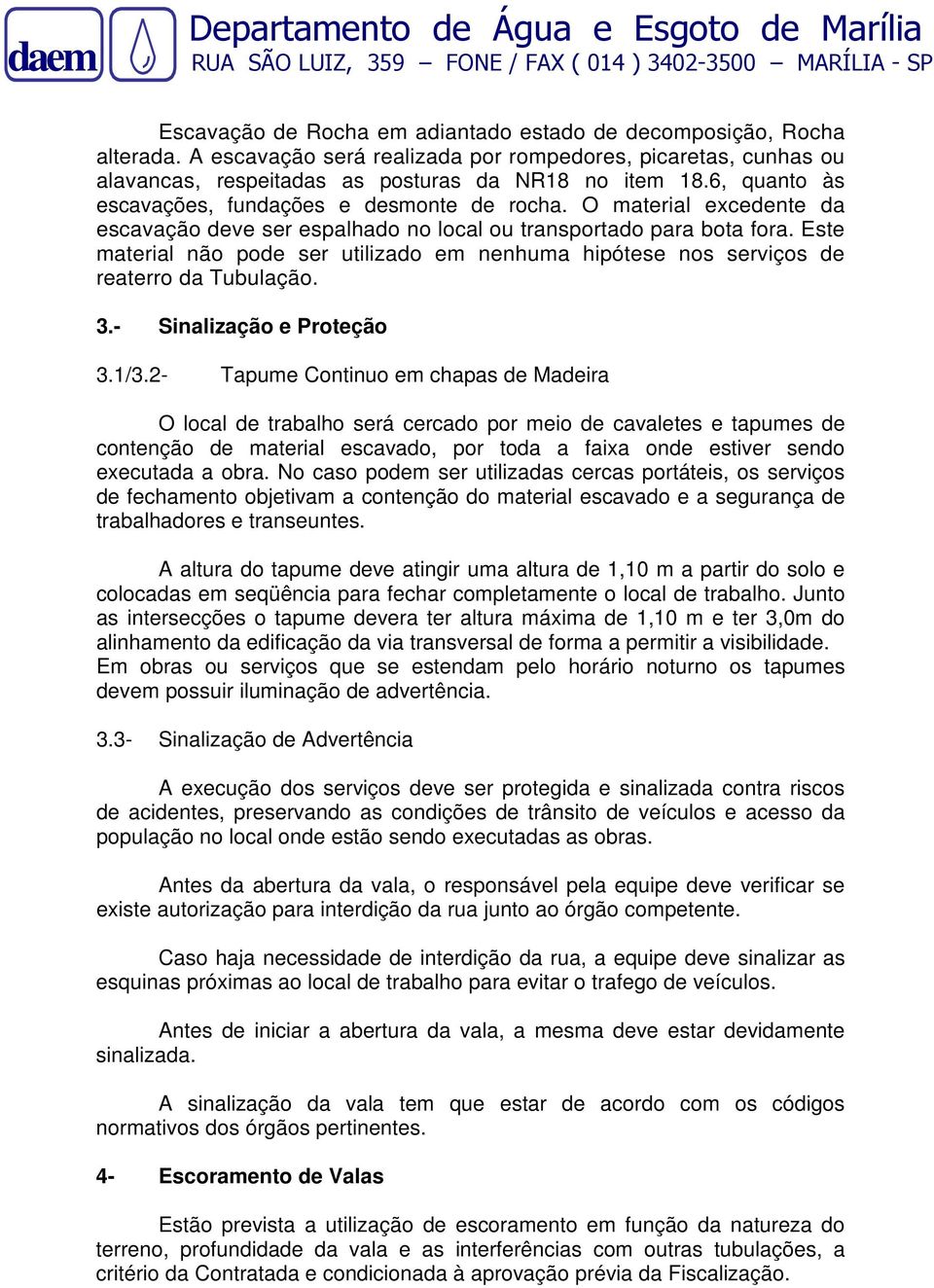 Este material não pode ser utilizado em nenhuma hipótese nos serviços de reaterro da Tubulação. 3.- Sinalização e Proteção 3.1/3.