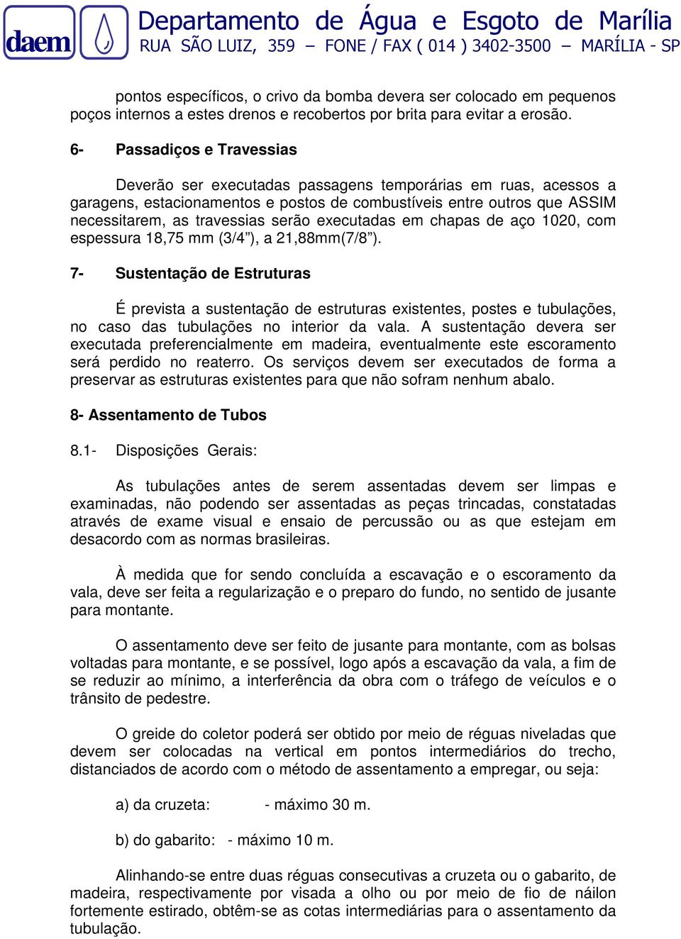 executadas em chapas de aço 1020, com espessura 18,75 mm (3/4 ), a 21,88mm(7/8 ).