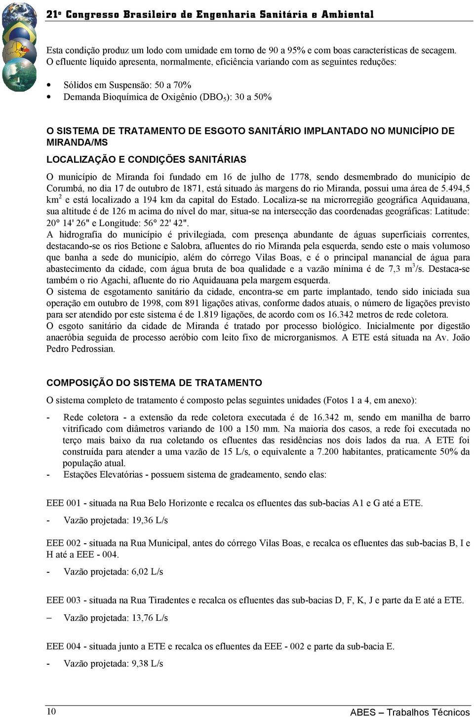 ESGOTO SANITÁRIO IMPLANTADO NO MUNICÍPIO DE MIRANDA/MS LOCALIZAÇÃO E CONDIÇÕES SANITÁRIAS O município de Miranda foi fundado em 16 de julho de 1778, sendo desmembrado do município de Corumbá, no dia